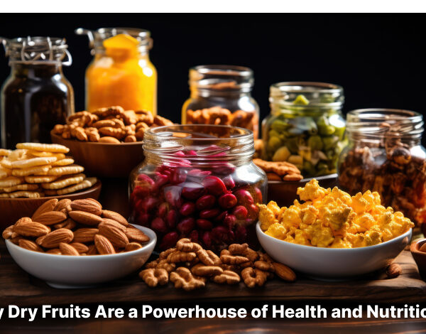 Why Dry Fruits Are a Powerhouse of Health and Nutrition