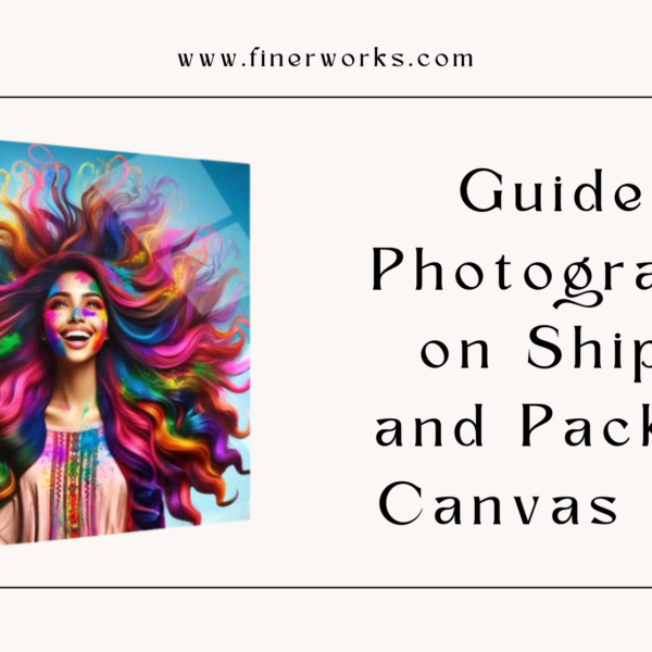 Guide for Photographers on Shipping and Packaging Canvas Prints