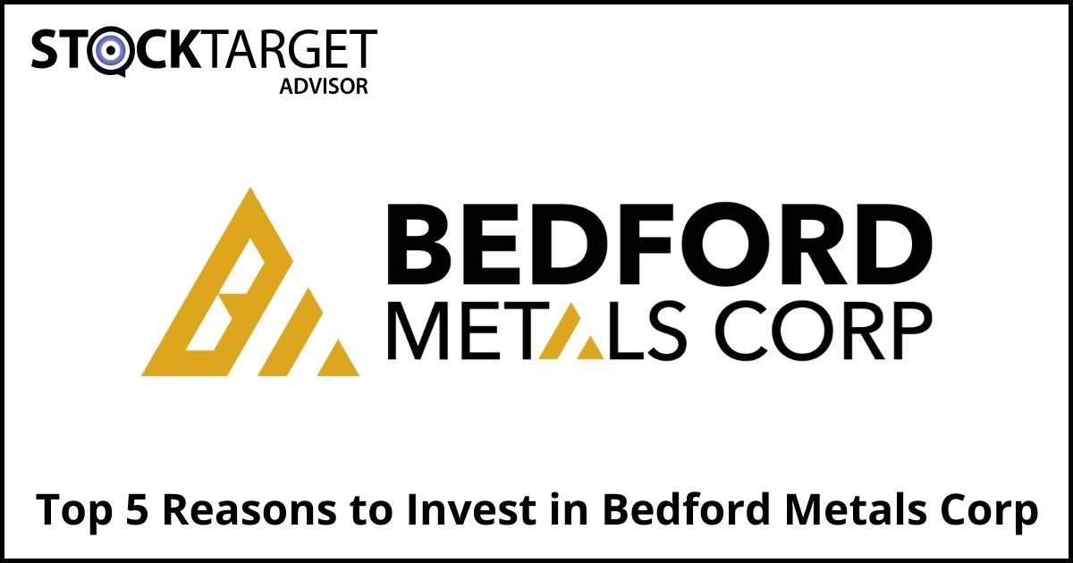 Top 5 Reasons to Invest in Bedford Metals Corp